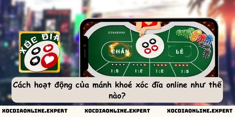 Cách hoạt động của mánh khoé xóc đĩa online như thế nào?