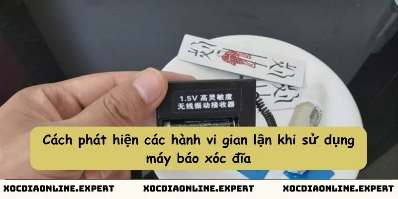 Cách phát hiện các hành vi gian lận khi sử dụng máy báo xóc đĩa