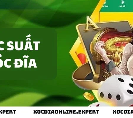 Cách Tính Xác Suất Xóc Đĩa Chuẩn Và Thành Công 100%