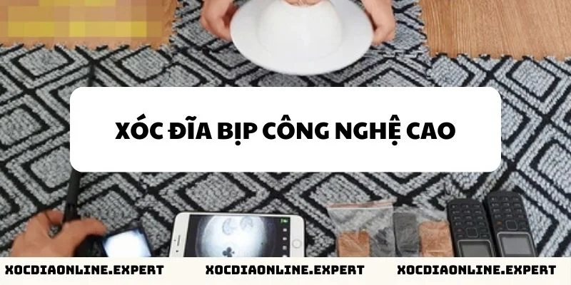 Xóc đĩa bịp công nghệ cao là gì?